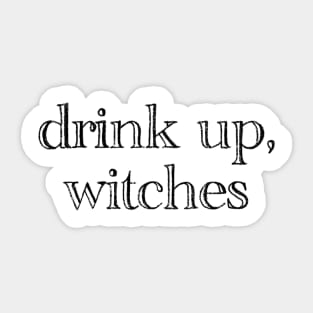 drink up, witches Sticker